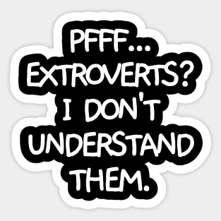 Pfff.. extroverts? Sticker